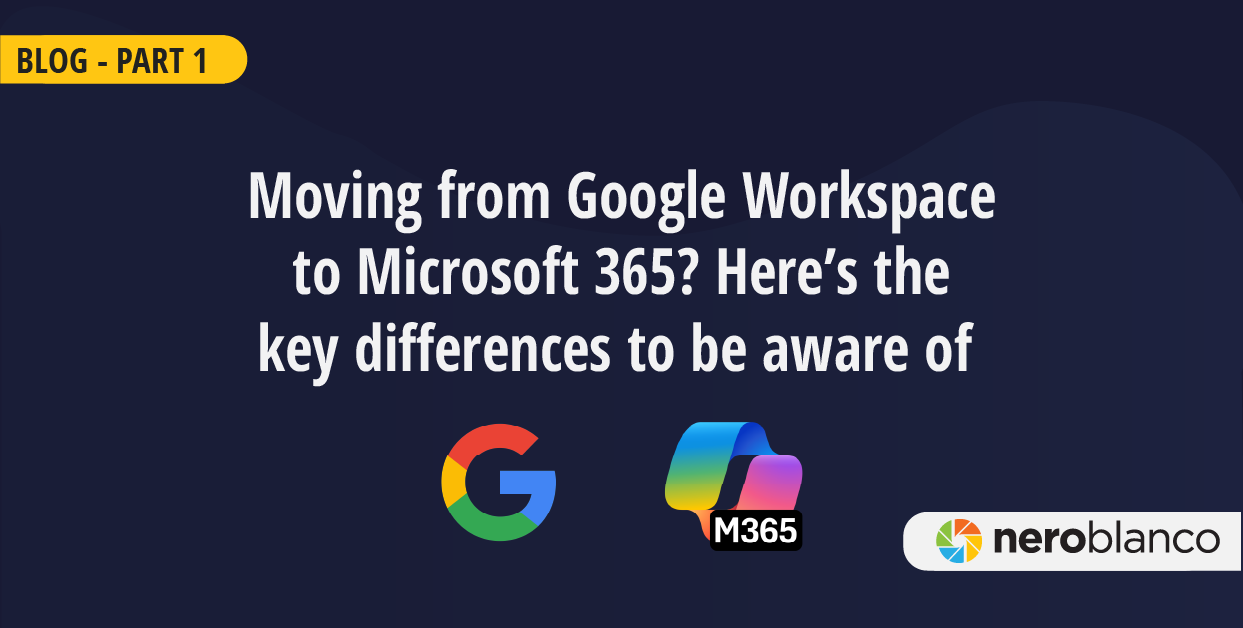 Fundamental Differences Between Google Workspace and Microsoft Tenant: A Migration Perspective - Part 1