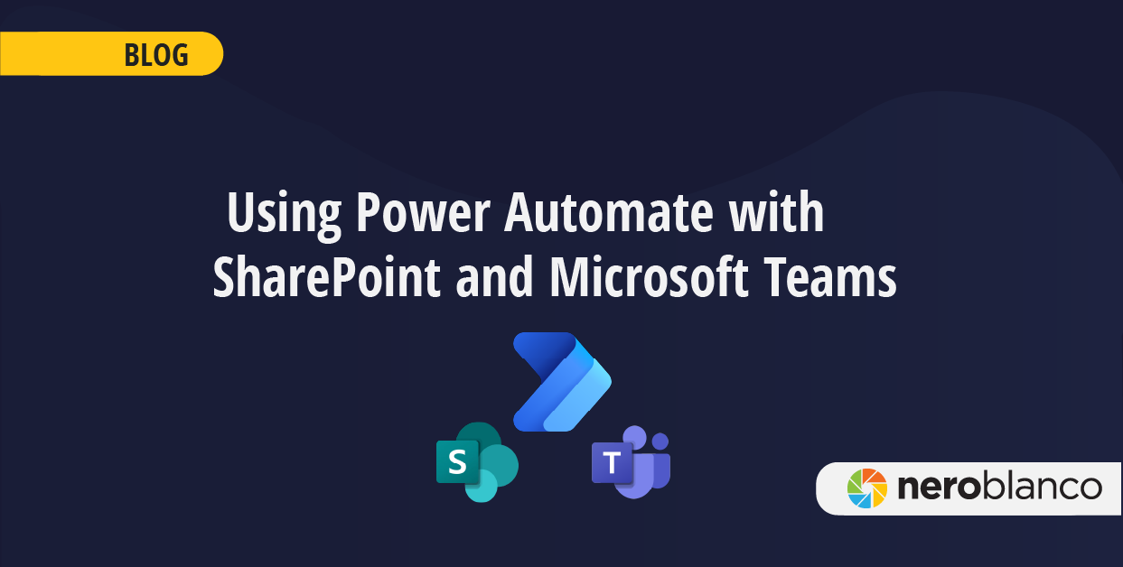 Streamlining Workflows:&nbsp;Using Power Automate with SharePoint and&nbsp;Microsoft&nbsp;Teams&nbsp;